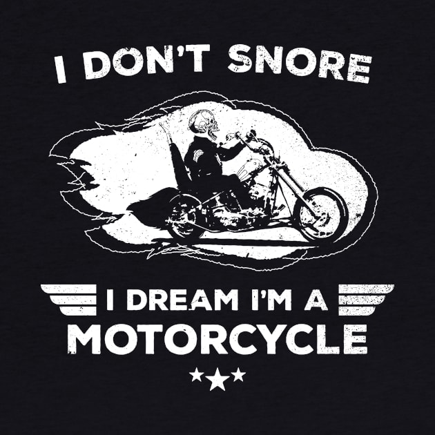 I Don't Snore I Dream I'm A Motorcycle Funny Quote by udesign